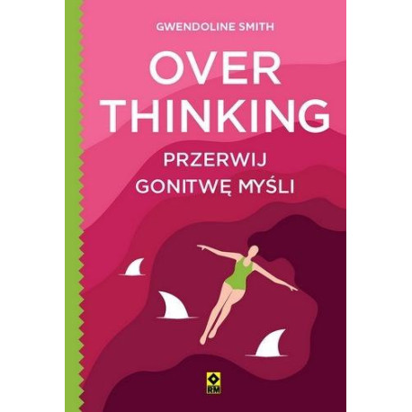 Overthinking. Przerwij gonitwę myśli