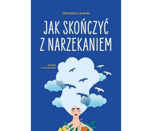 Jak skończyć z narzekaniem