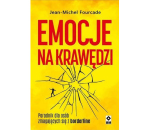 Emocje na krawędzi. Poradnik dla osób zmagajacych