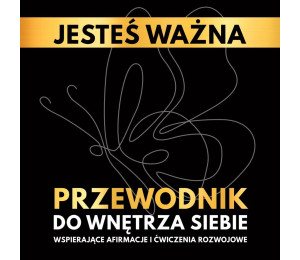 Jesteś ważna. Przewodnik do wnętrza siebie.