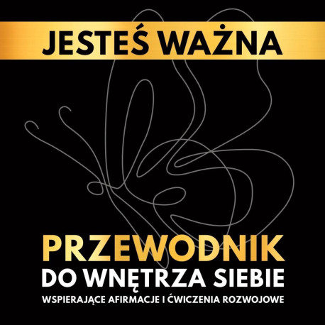 Jesteś ważna. Przewodnik do wnętrza siebie.