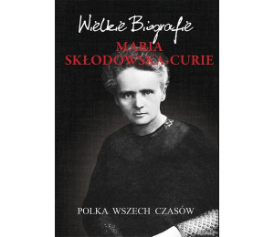 Maria Skłodowska-Curie. Polka wszech czasów