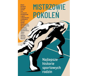 Mistrzowie pokoleń. Najlepsze historie sportowych rodzin