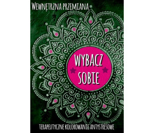 Wewnętrzna przemiana. Wybacz sobie