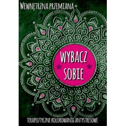 Wewnętrzna przemiana. Wybacz sobie