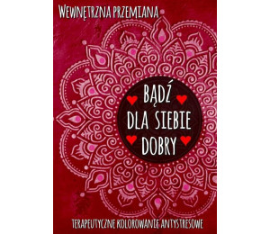 Wewnętrzna przemiana. Bądź dla siebie dobry