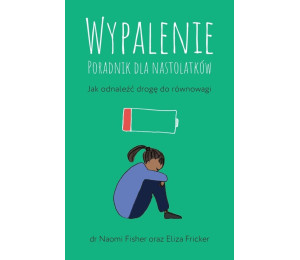 Wypalenie. Poradnik dla nastolatków...