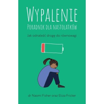 Wypalenie. Poradnik dla nastolatków...
