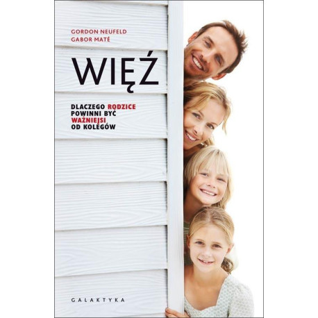 Więź. Dlaczego rodzice powinni być ważniejsi...