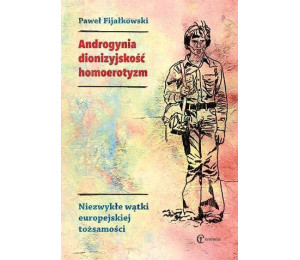 Androgynia, dionizyjskość, homoerotyzm...