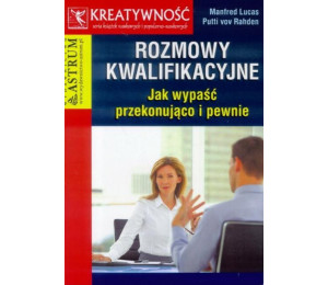 Rozmowy kwalifikacyjne. Jak wypaść przekonująco...