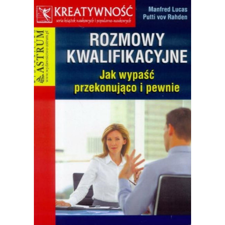 Rozmowy kwalifikacyjne. Jak wypaść przekonująco...