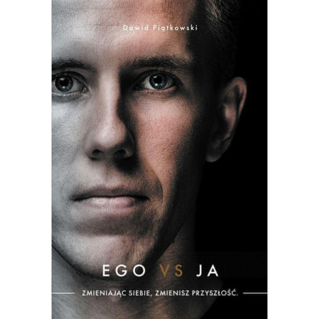 Ego vs Ja. Zmieniając siebie, zmienisz przyszłość
