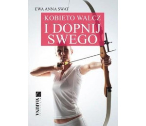 Kobieto walcz i dopnij swego