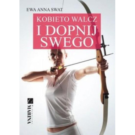 Kobieto walcz i dopnij swego