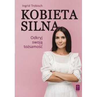 Kobieta silna. Odkryj swoją tożsamość!