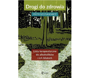 Drogi do zdrowia. Listy terap. do alkoholików...