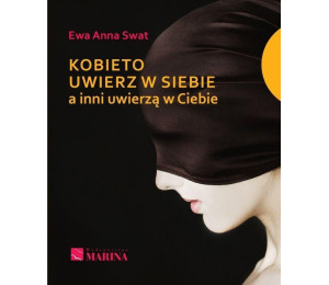 Kobieto uwierz w siebie a inni uwierzą w Ciebie