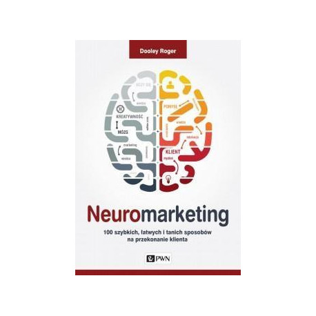 Neuromarketing. 100 szybkich, łatwych i tanich...