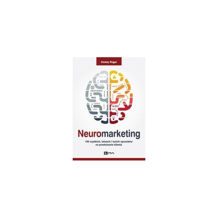Neuromarketing. 100 szybkich, łatwych i tanich...