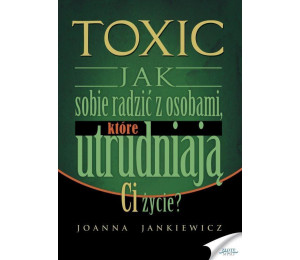 Toxic 1 Jak sobie radzić z osobami, które...
