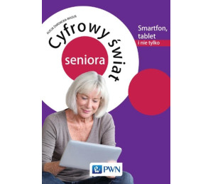 Cyfrowy świat seniora.Smartfon, tablet i nie tylko