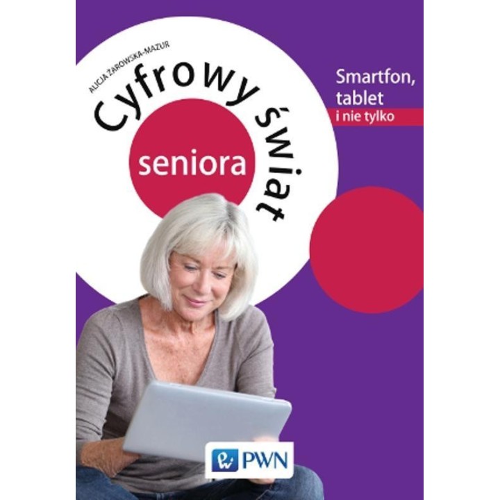 Cyfrowy świat seniora.Smartfon, tablet i nie tylko
