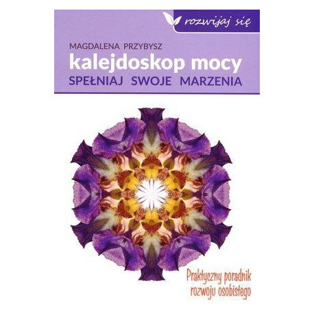 Kalejdoskop mocy. Spełnij swoje marzenia