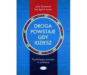 Droga powstaje, gdy idziesz. Psychologia procesu