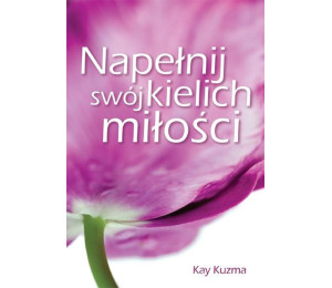 Napełnij swój kielich miłości