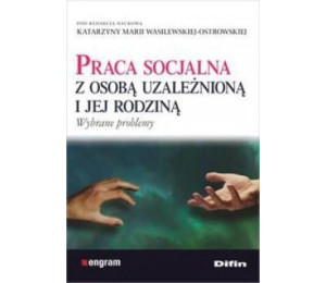 Praca socjalna z osobą uzależnioną i jej rodziną