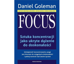Focus. Sztuka koncentracji jako ukryte dążenie...