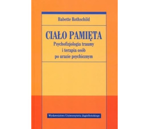Ciało pamięta. Psychofizjologia traumy i terapia..