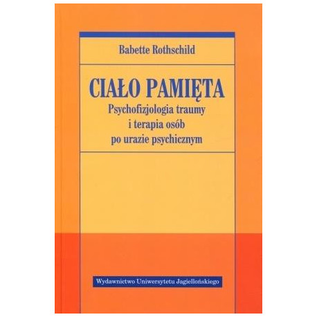 Ciało pamięta. Psychofizjologia traumy i terapia..