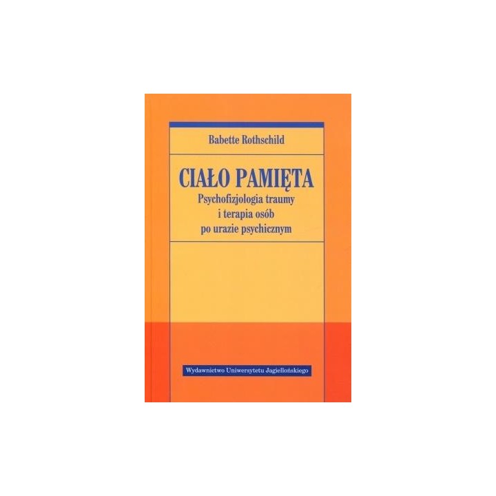 Ciało pamięta. Psychofizjologia traumy i terapia..