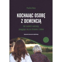 Kochając osobę z demencją. Jak znaleźć nadzieję...