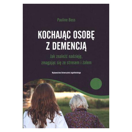 Kochając osobę z demencją. Jak znaleźć nadzieję...