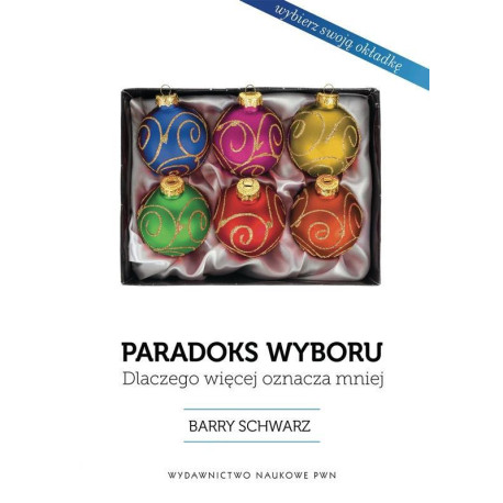 Paradoks wyboru. Dlaczego więcej oznacza mniej