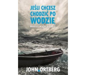 Jeśli chcesz chodzić po wodzie musisz wyjść z ...