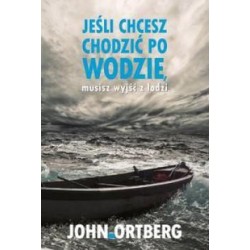 Jeśli chcesz chodzić po wodzie musisz wyjść z ...