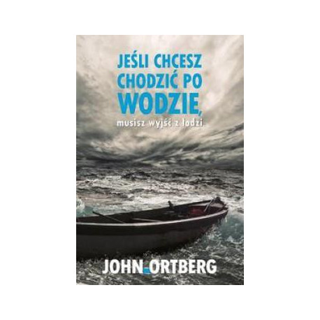 Jeśli chcesz chodzić po wodzie musisz wyjść z ...