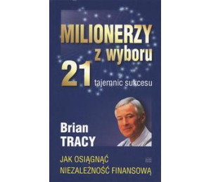 Milionerzy z wyboru. 21 tajemnic sukcesu