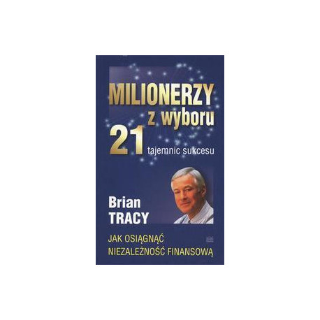 Milionerzy z wyboru. 21 tajemnic sukcesu