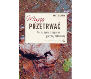Muszę przetrwać. Noty z życia o zapachu gorzkiej..