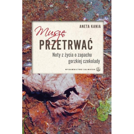 Muszę przetrwać. Noty z życia o zapachu gorzkiej..