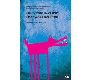 Kiedy Twoja złość krzywdzi dziecko. Poradnik...