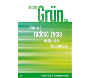 Odnaleźć radość życia- nadać sens codzienności