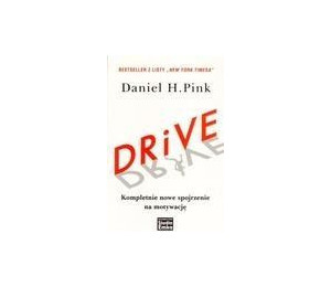 Drive. Kompletnie nowe spojrzenie na motywację