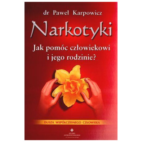 Narkotyki. Jak pomóc człowiekowi i jego rodzinie?