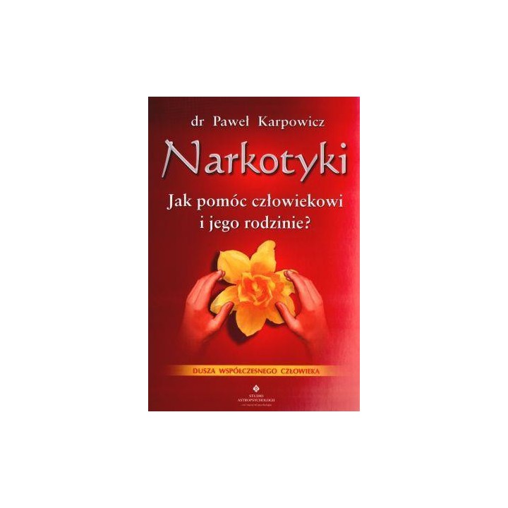 Narkotyki. Jak pomóc człowiekowi i jego rodzinie?